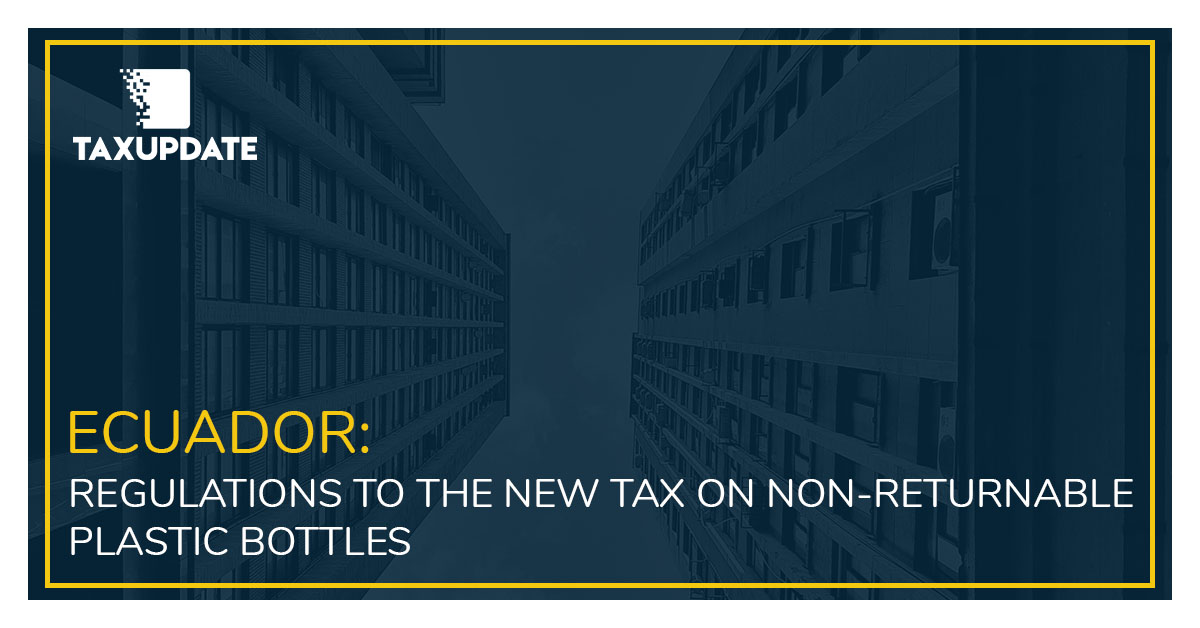 Ecuador REGULATIONS TO THE NEW TAX ON NONRETURNABLE PLASTIC BOTTLES