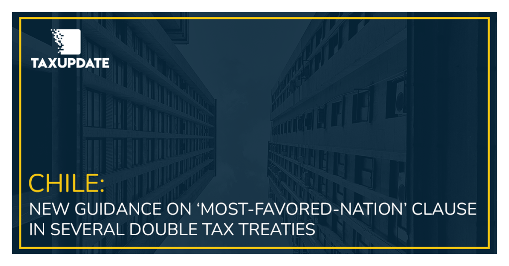 CHILE: NEW GUIDANCE ON ‘MOST-FAVORED-NATION’ CLAUSE IN SEVERAL DOUBLE TAX TREATIES