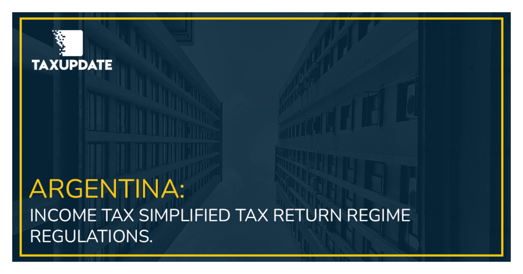 ARGENTINA: INCOME TAX SIMPLIFIED TAX RETURN REGIME REGULATIONS.