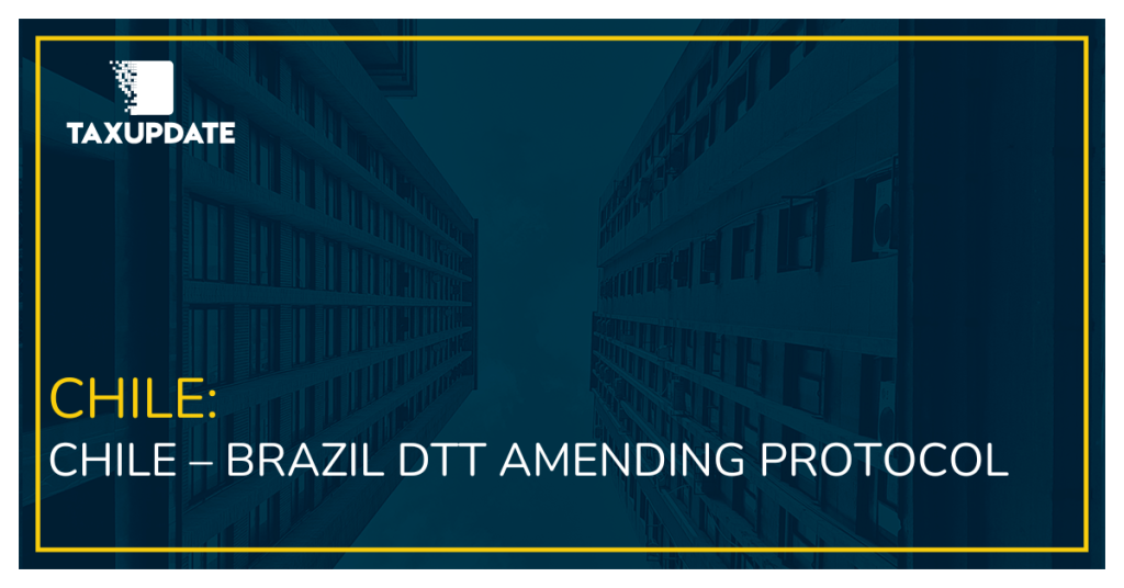 CHILE: CHILE – BRAZIL DTT AMENDING PROTOCOL